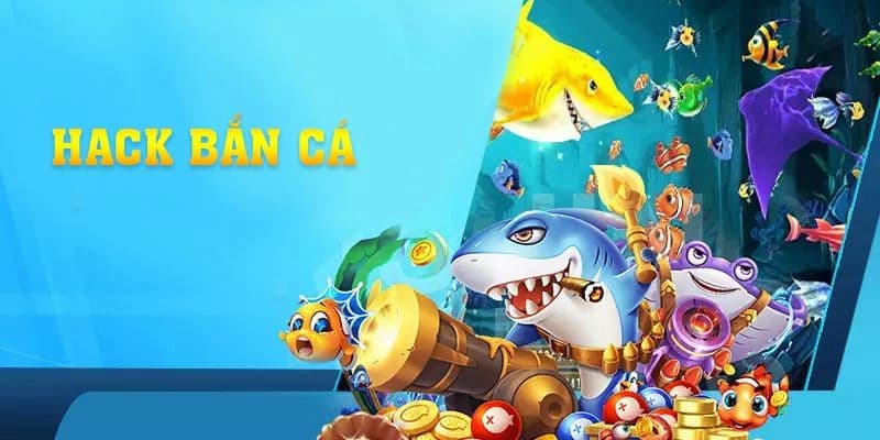 Hack bắn cá là hình thức gì?