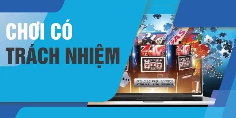 Vì sao vấn đề chơi có trách nhiệm được coi trọng?